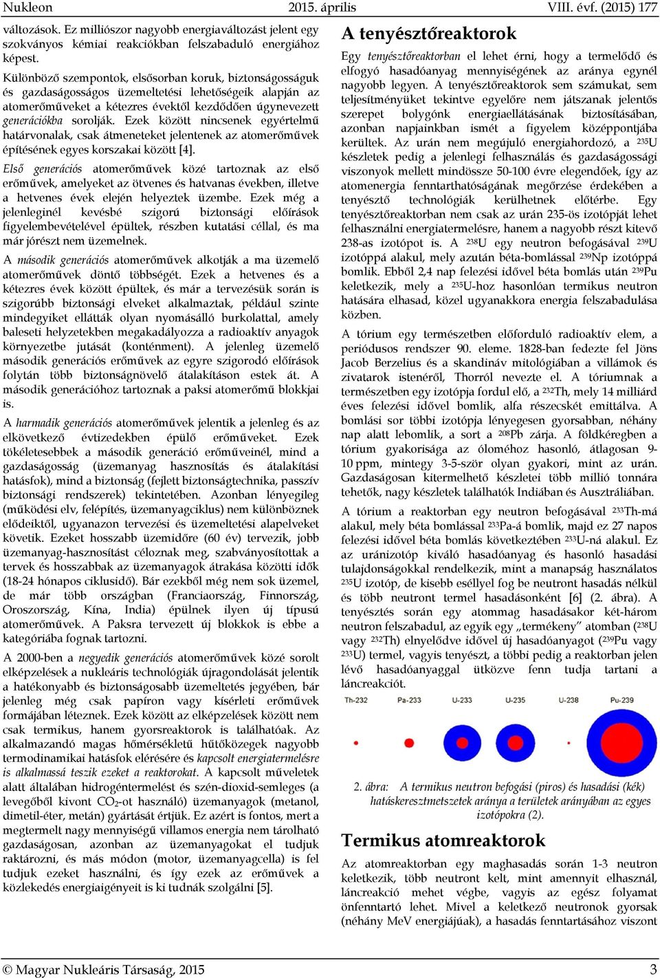 Ezek között nincsenek egyértelmű határvonalak, csak átmeneteket jelentenek az atomerőművek építésének egyes korszakai között [4].