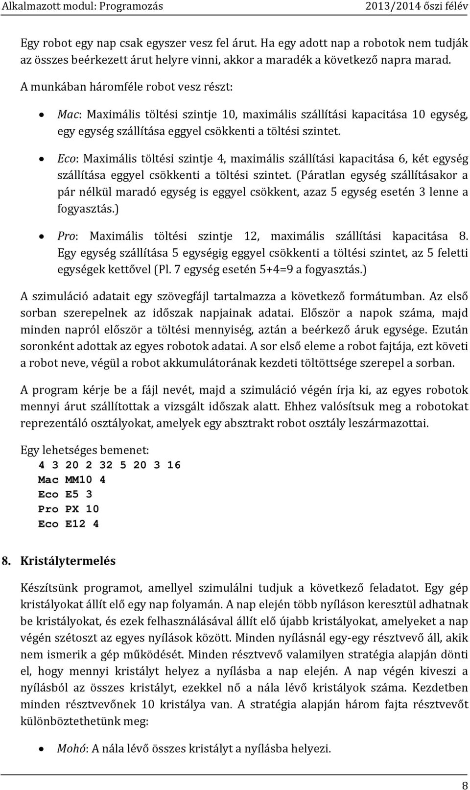 Eco: Maximális töltési szintje 4, maximális szállítási kapacitása 6, két egység szállítása eggyel csökkenti a töltési szintet.