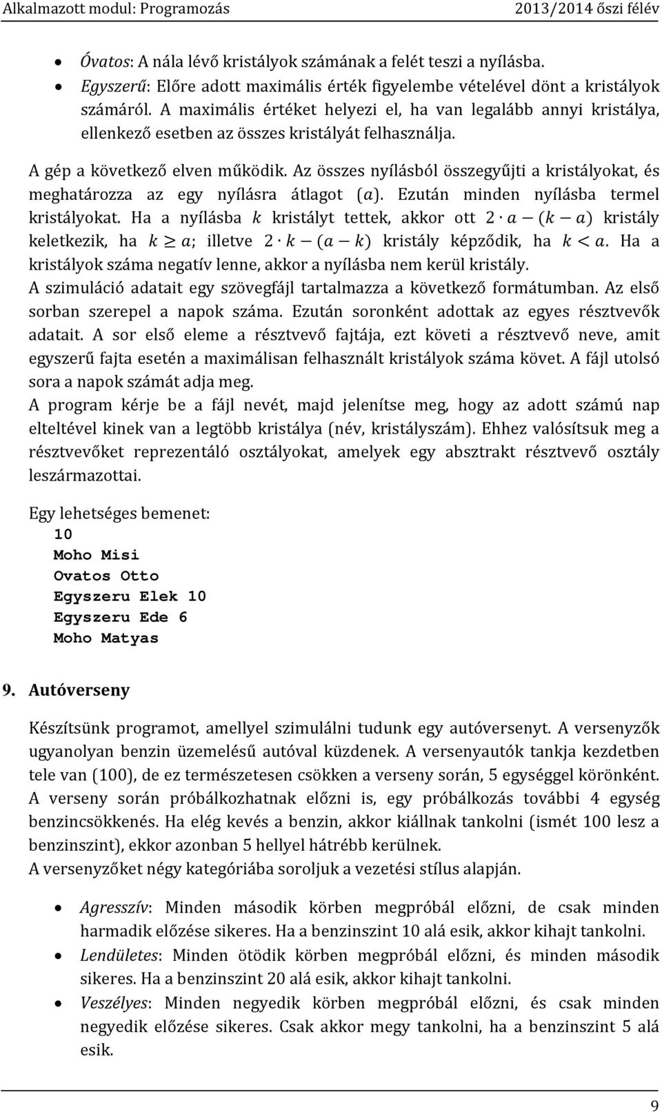 Az összes nyílásból összegyűjti a kristályokat, és meghatározza az egy nyílásra átlagot (a). Ezután minden nyílásba termel kristályokat.