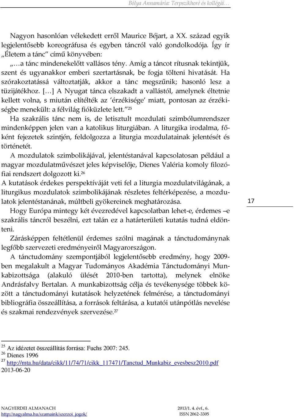 Ha szórakoztatássá változtatják, akkor a tánc megszűnik; hasonló lesz a tüzijátékhoz.