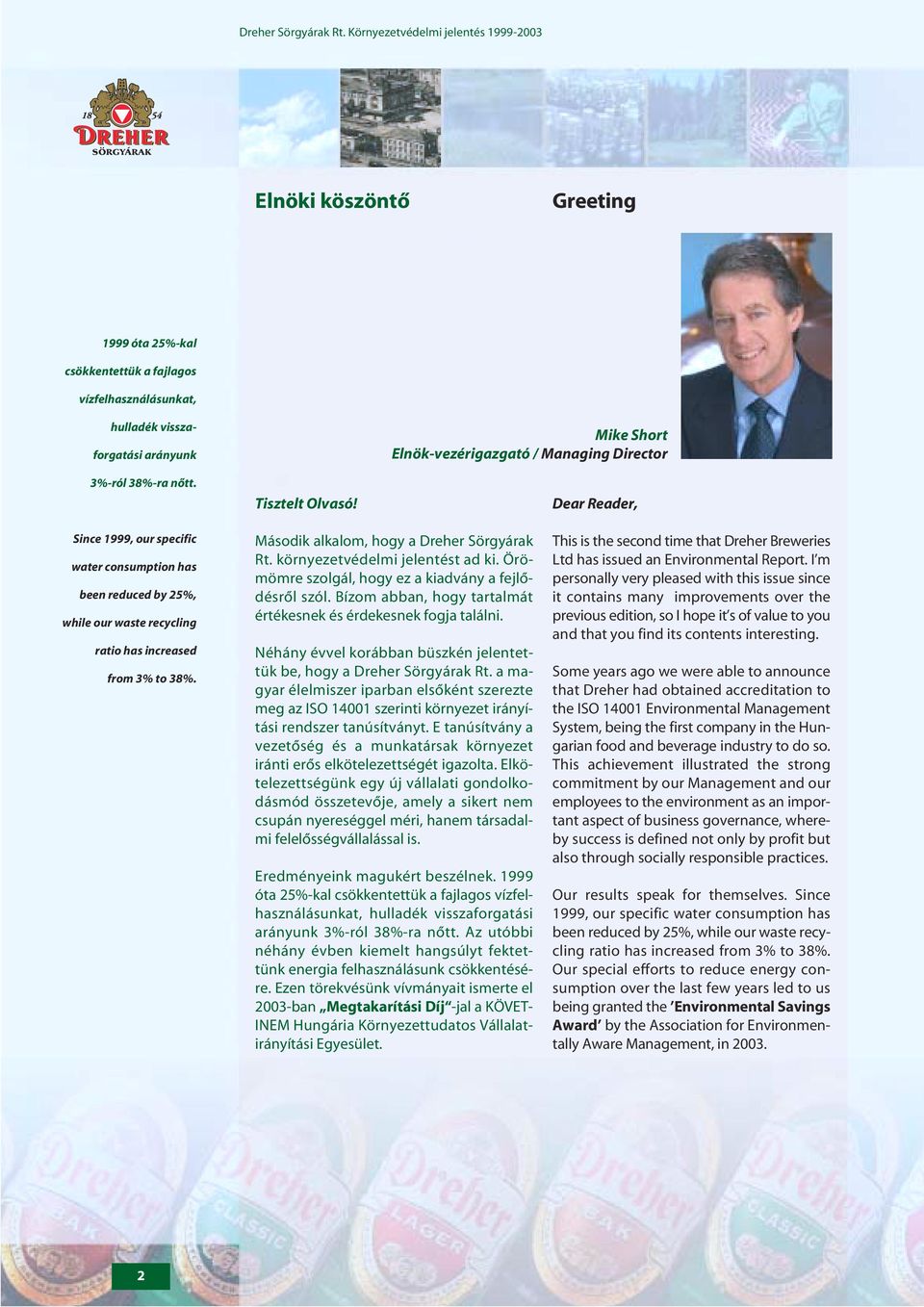 Mike Short Elnök-vezérigazgató / Managing Director Dear Reader, Since 1999, our specific water consumption has been reduced by 25%, while our waste recycling ratio has increased from 3% to 38%.