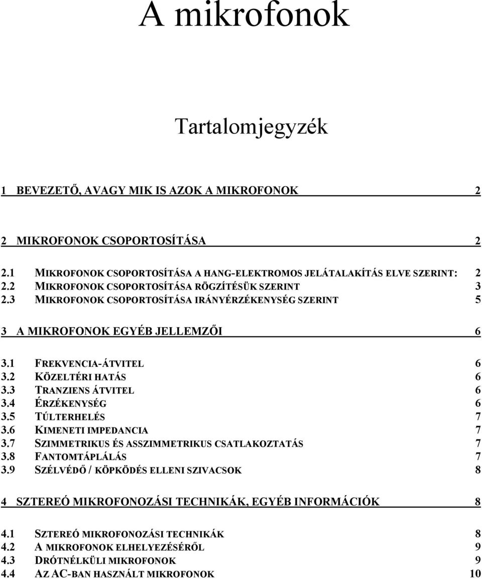 3 TRANZIENS ÁTVITEL 6 3.4 ÉRZÉKENYSÉG 6 3.5 TÚLTERHELÉS 7 3.6 KIMENETI IMPEDANCIA 7 3.7 SZIMMETRIKUS ÉS ASSZIMMETRIKUS CSATLAKOZTATÁS 7 3.8 FANTOMTÁPLÁLÁS 7 3.