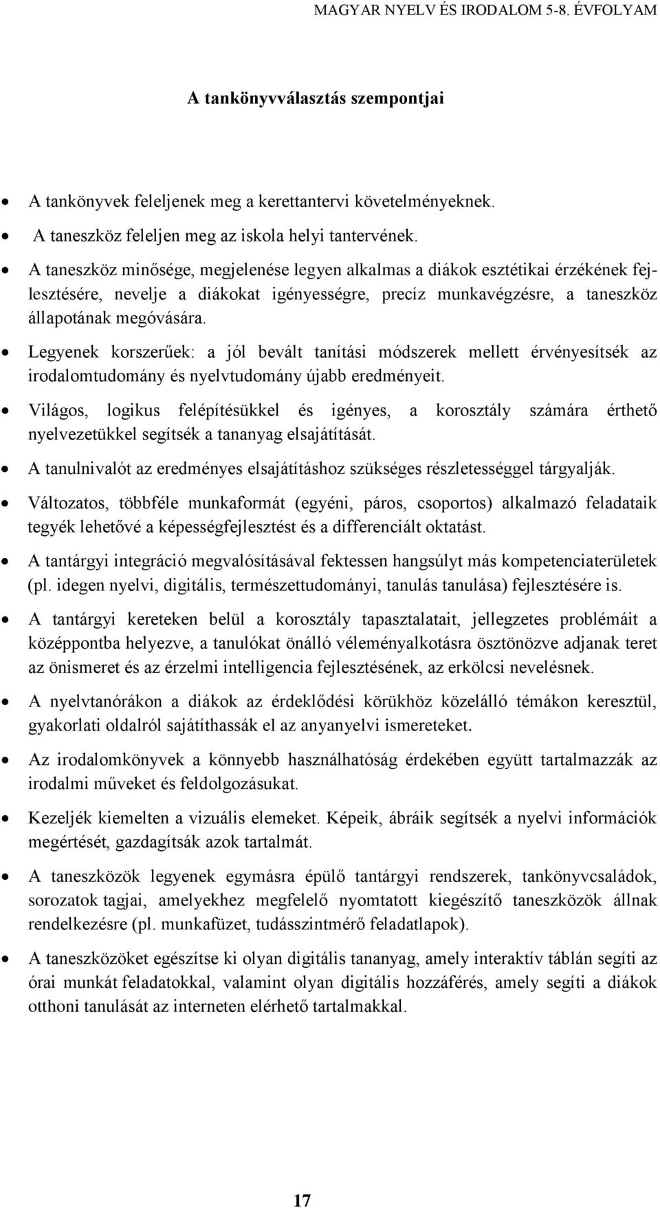 Legyenek korszerűek: a jól bevált tanítási módszerek mellett érvényesítsék az irodalomtudomány és nyelvtudomány újabb eredményeit.