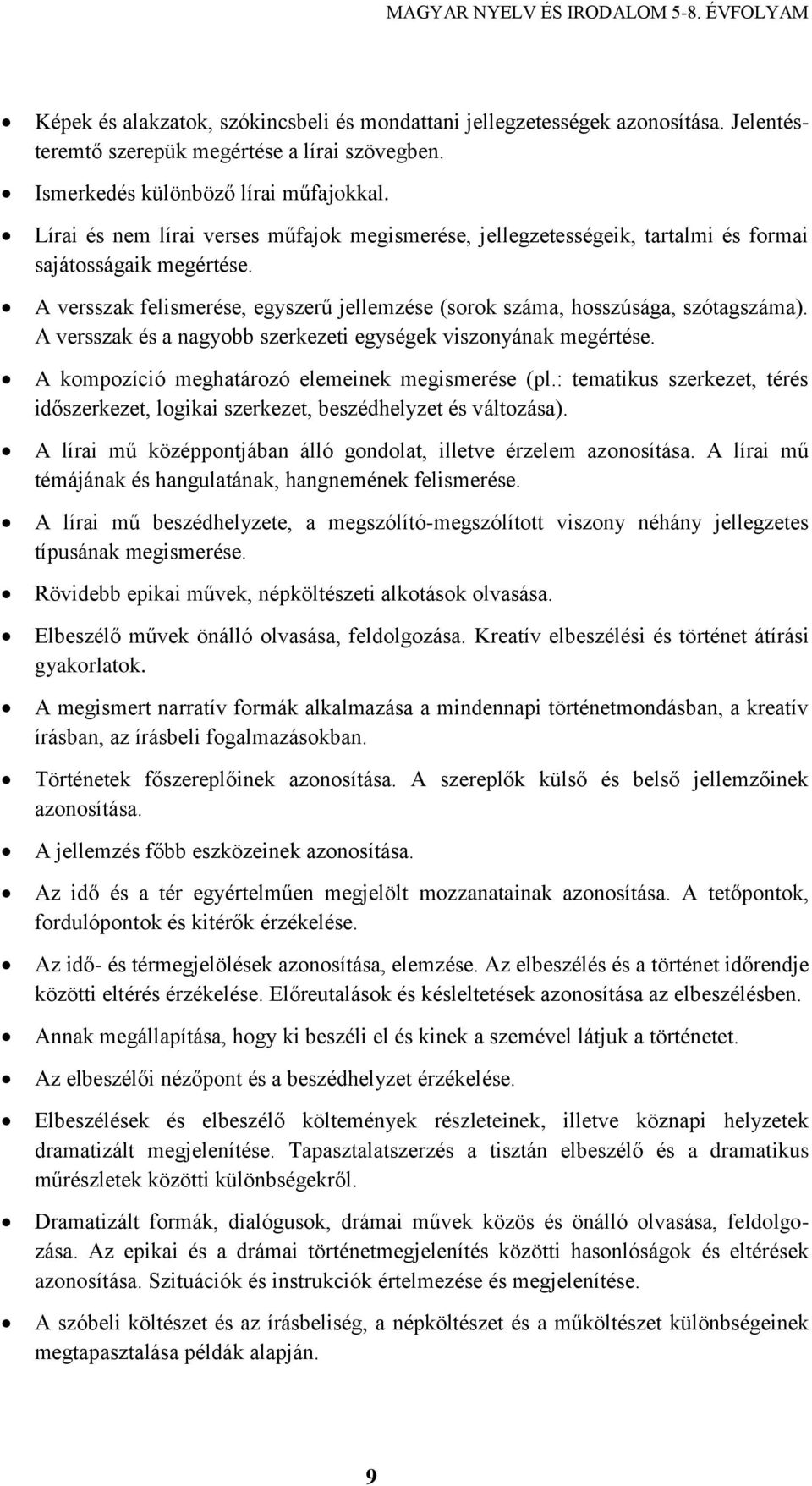 A versszak és a nagyobb szerkezeti egységek viszonyának megértése. A kompozíció meghatározó elemeinek megismerése (pl.