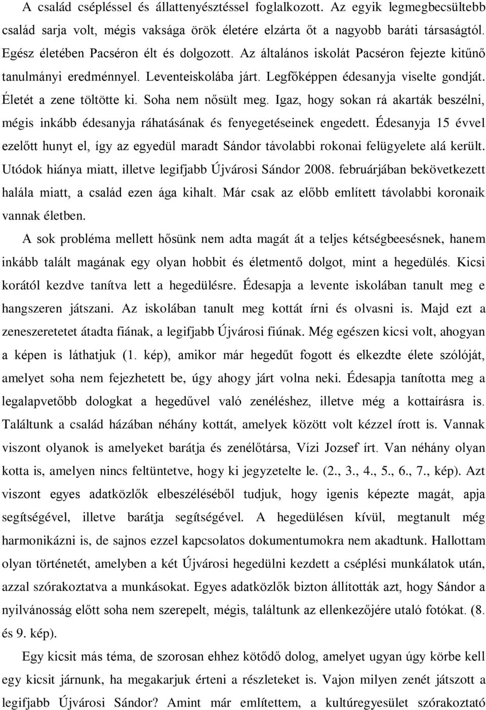 Soha nem nősült meg. Igaz, hogy sokan rá akarták beszélni, mégis inkább édesanyja ráhatásának és fenyegetéseinek engedett.