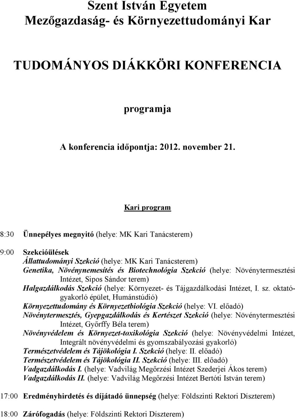 Növénytermesztési Intézet, Sipos Sándor terem) Halgazdálkodás Szekció (helye: Környezet- és Tájgazdálkodási Intézet, I. sz.