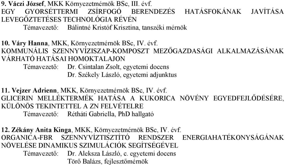 KOMMUNÁLIS SZENNYVÍZISZAP-KOMPOSZT MEZŐGAZDASÁGI ALKALMAZÁSÁNAK VÁRHATÓ HATÁSAI HOMOKTALAJON Témavezető: Dr. Csintalan Zsolt, egyetemi docens Dr. Székely László, egyetemi adjunktus 11.