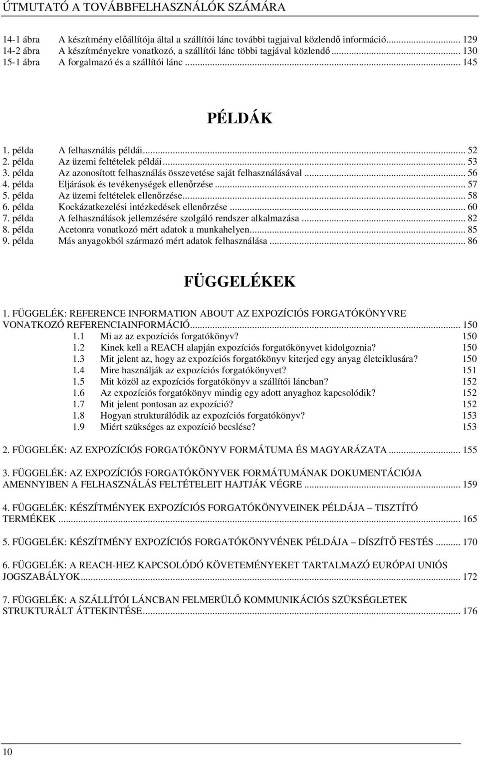 példa Az üzemi feltételek példái... 53 3. példa Az azonosított felhasználás összevetése saját felhasználásával... 56 4. példa Eljárások és tevékenységek ellenırzése... 57 5.