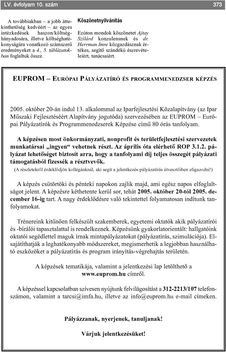 EUPROM EURÓPAI PÁLYÁZATÍRÓ ÉS PROGRAMMENEDZSER KÉPZÉS 2005. október 20-án indul 13.
