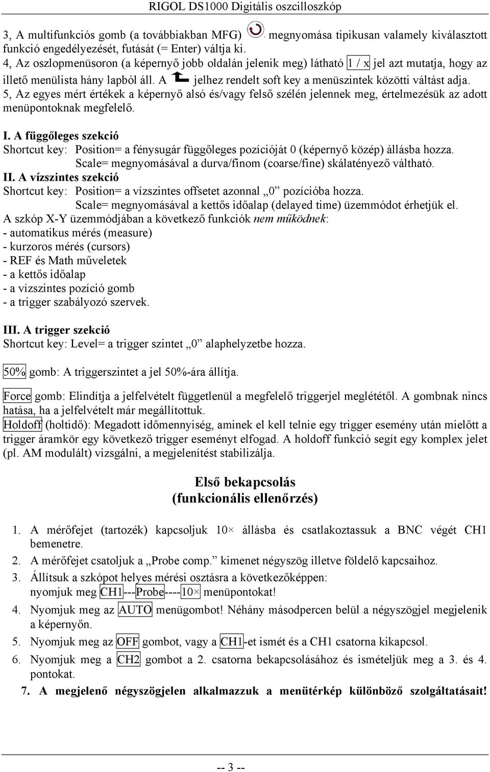 5, Az egyes mért értékek a képernyő alsó és/vagy felső szélén jelennek meg, értelmezésük az adott menüpontoknak megfelelő. I.