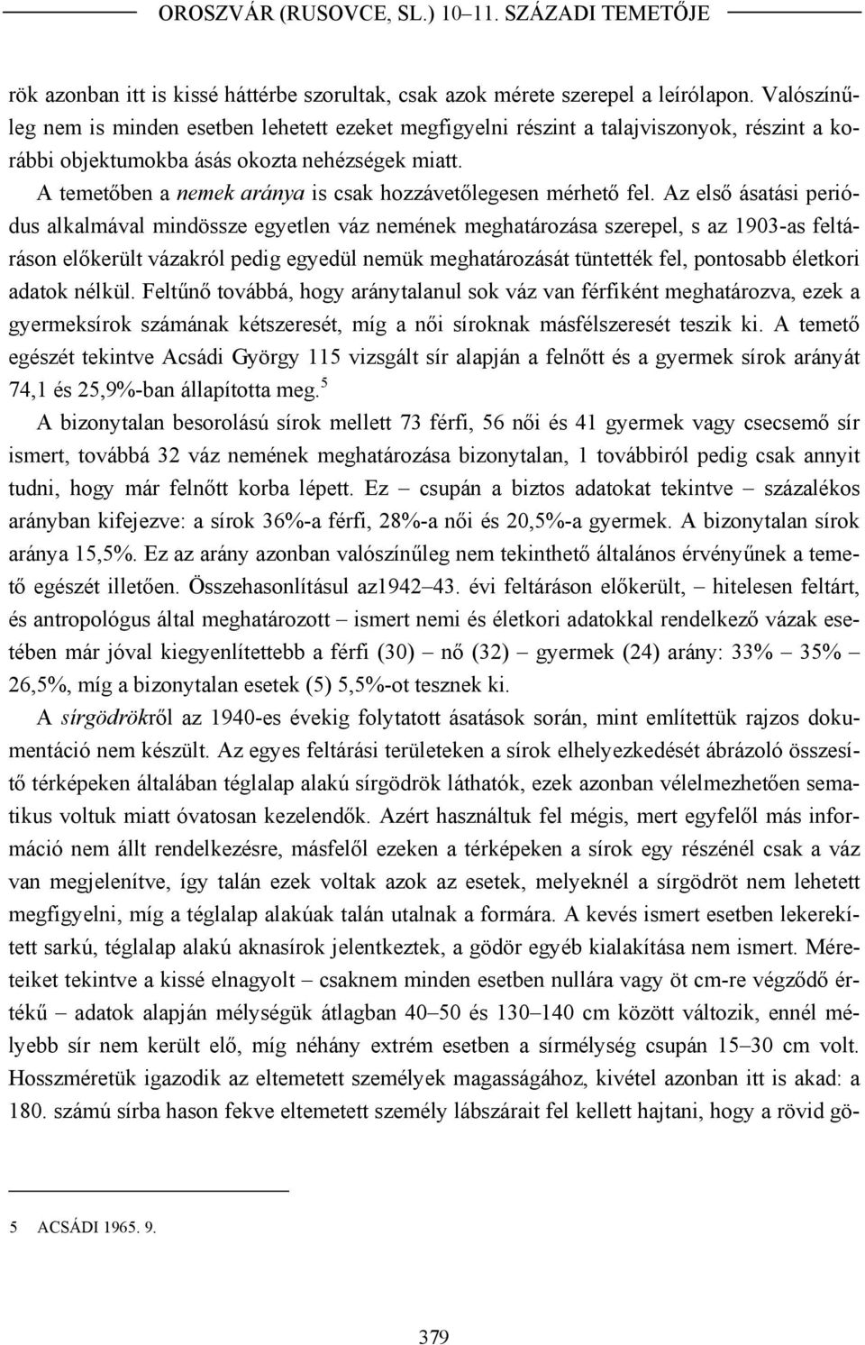 A temetőben a nemek aránya is csak hozzávetőlegesen mérhető fel.