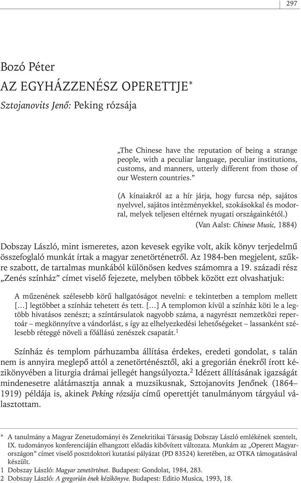 (A kínaiakról az a hír járja, hogy furcsa nép, sajátos nyelvvel, sajátos intézményekkel, szokásokkal és modorral, melyek teljesen eltérnek nyugati országainkétól.