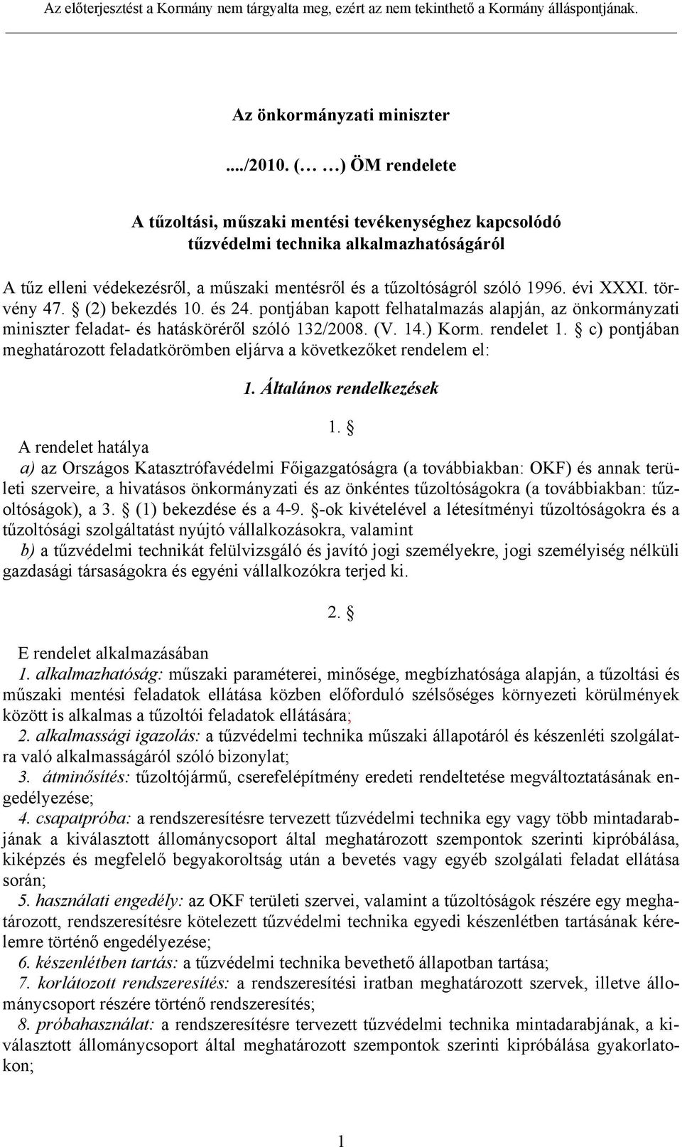 törvény 47. (2) bekezdés 10. és 24. pontjában kapott felhatalmazás alapján, az önkormányzati miniszter feladat és hatásköréről szóló 132/2008. (V. 14.) Korm. rendelet 1.