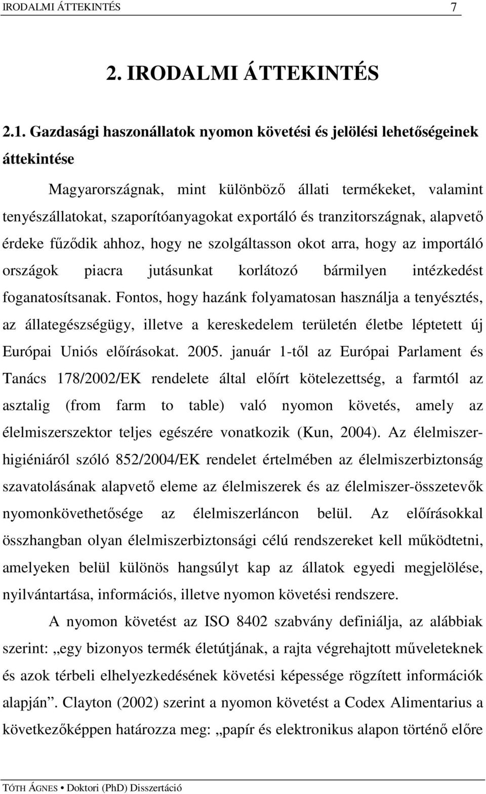 tranzitországnak, alapvetı érdeke főzıdik ahhoz, hogy ne szolgáltasson okot arra, hogy az importáló országok piacra jutásunkat korlátozó bármilyen intézkedést foganatosítsanak.