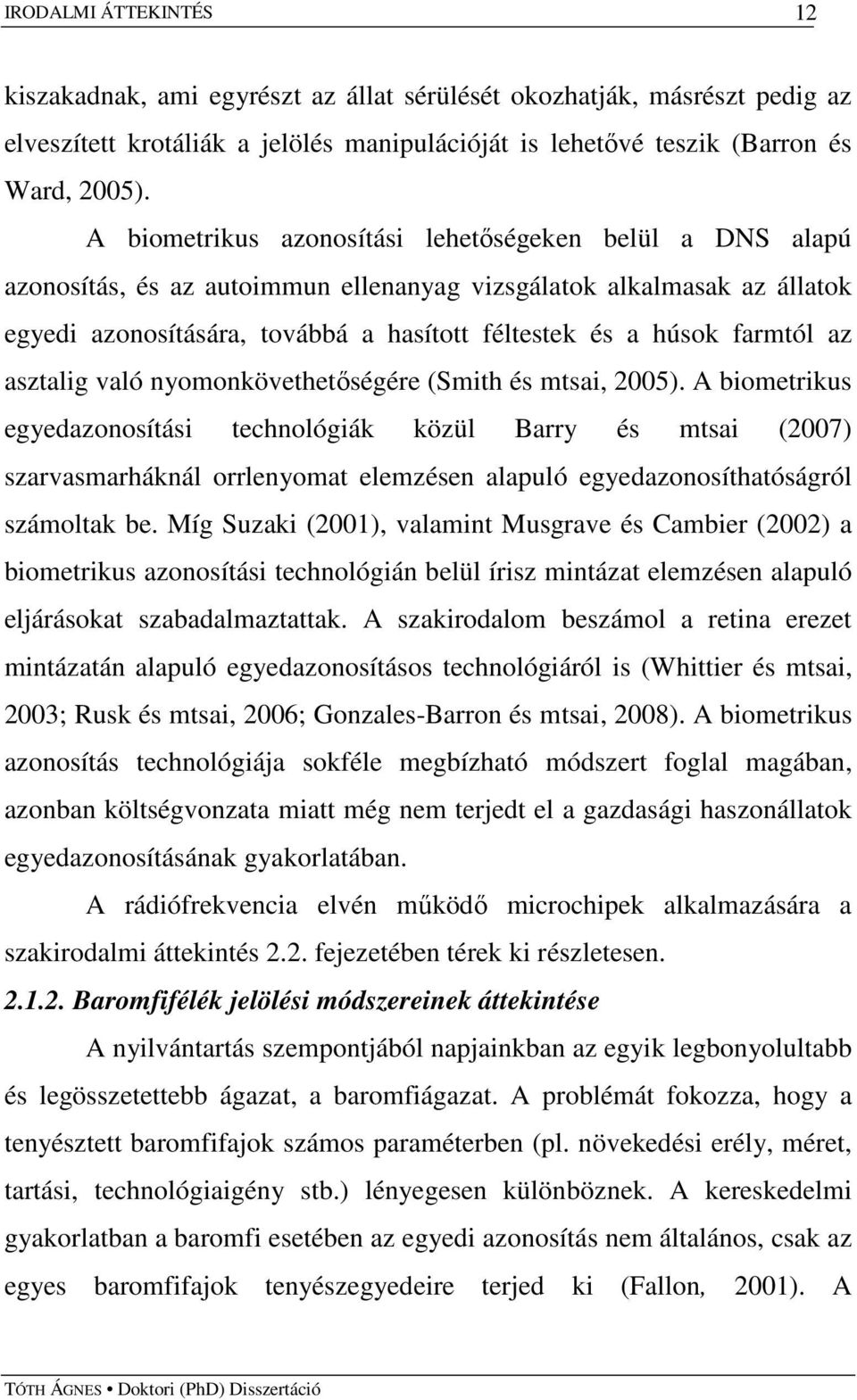 farmtól az asztalig való nyomonkövethetıségére (Smith és mtsai, 2005).