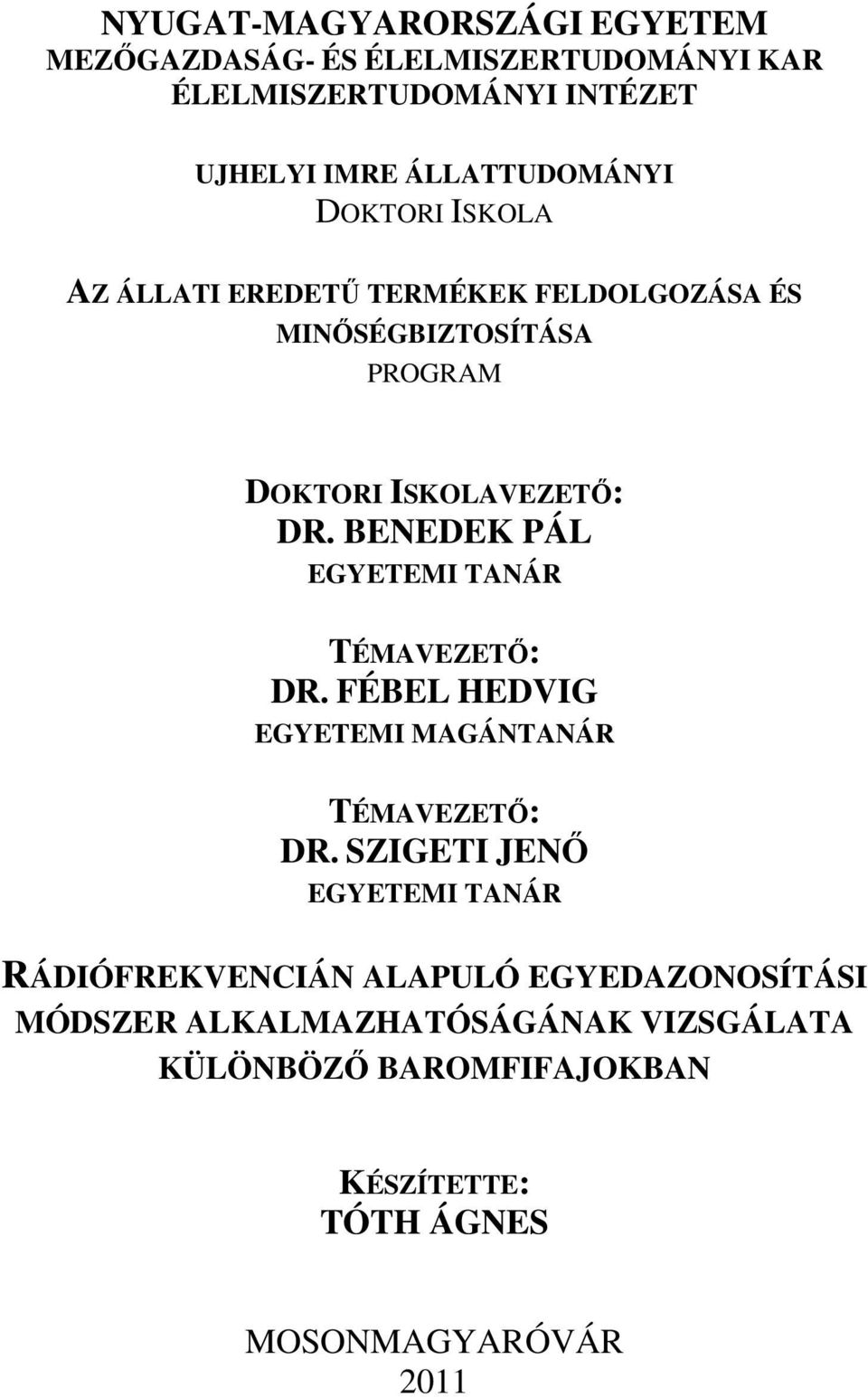 BENEDEK PÁL EGYETEMI TANÁR TÉMAVEZETİ: DR. FÉBEL HEDVIG EGYETEMI MAGÁNTANÁR TÉMAVEZETİ: DR.