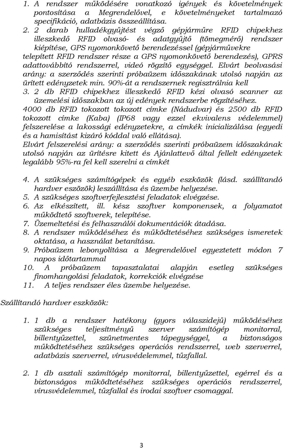 része a GPS nyomonkövető berendezés), GPRS adattovábbító rendszerrel, videó rögzítő egységgel.