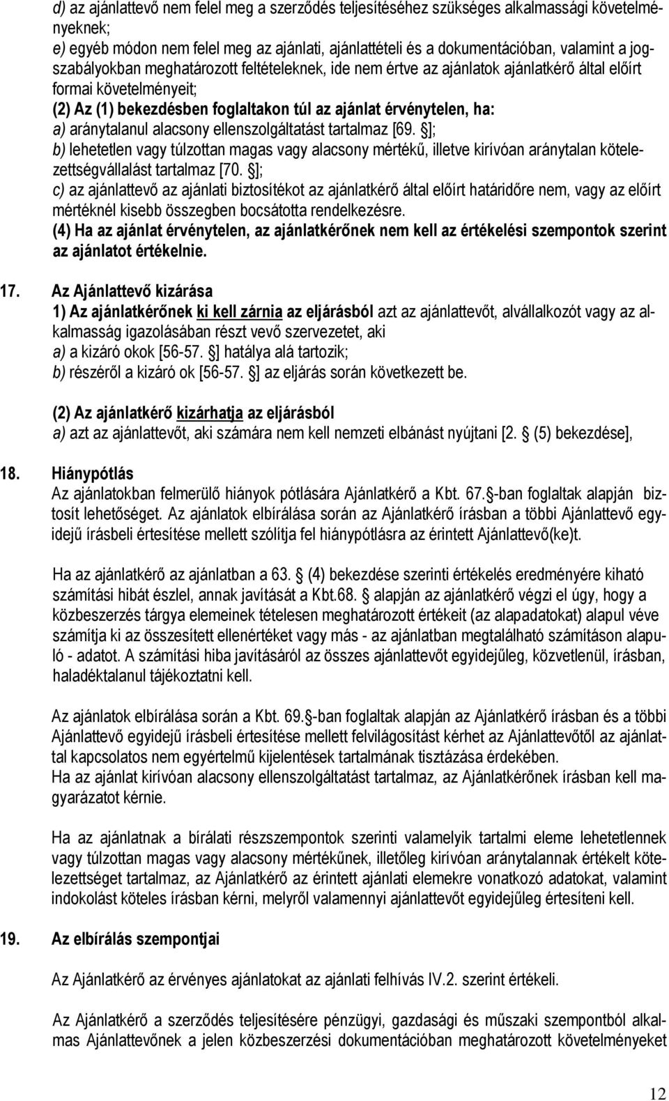 aránytalanul alacsony ellenszolgáltatást tartalmaz [69. ]; b) lehetetlen vagy túlzottan magas vagy alacsony mértékő, illetve kirívóan aránytalan kötelezettségvállalást tartalmaz [70.