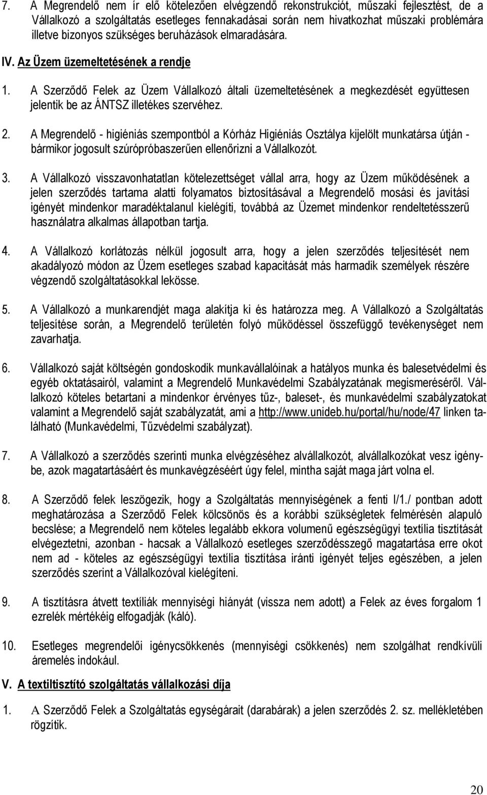 A Szerzıdı Felek az Üzem Vállalkozó általi üzemeltetésének a megkezdését együttesen jelentik be az ÁNTSZ illetékes szervéhez. 2.