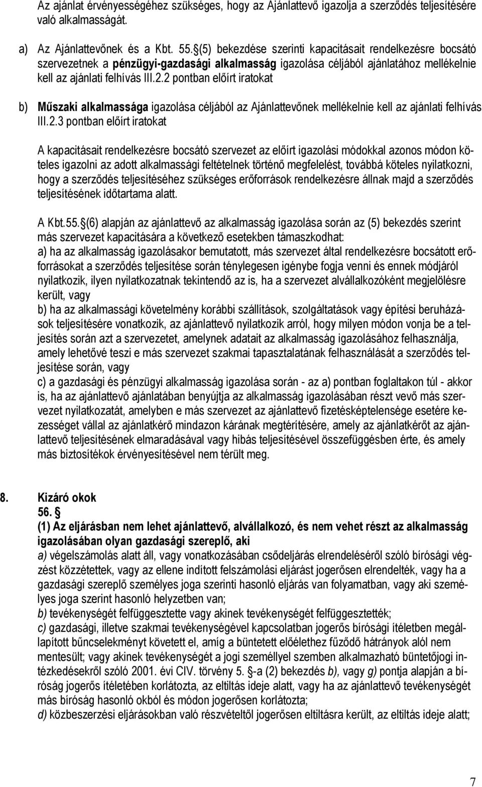 2 pontban elıírt iratokat b) Mőszaki alkalmassága igazolása céljából az Ajánlattevınek mellékelnie kell az ajánlati felhívás III.2.3 pontban elıírt iratokat A kapacitásait rendelkezésre bocsátó