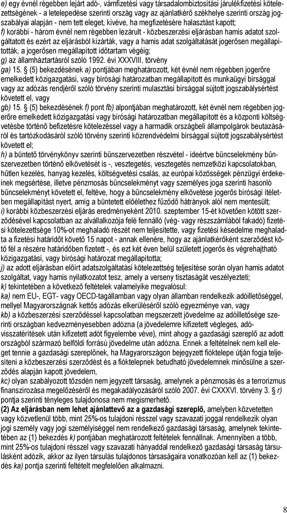 kizárták, vagy a hamis adat szolgáltatását jogerısen megállapították, a jogerısen megállapított idıtartam végéig; g) az államháztartásról szóló 1992. évi XXXVIII. törvény ga) 15.