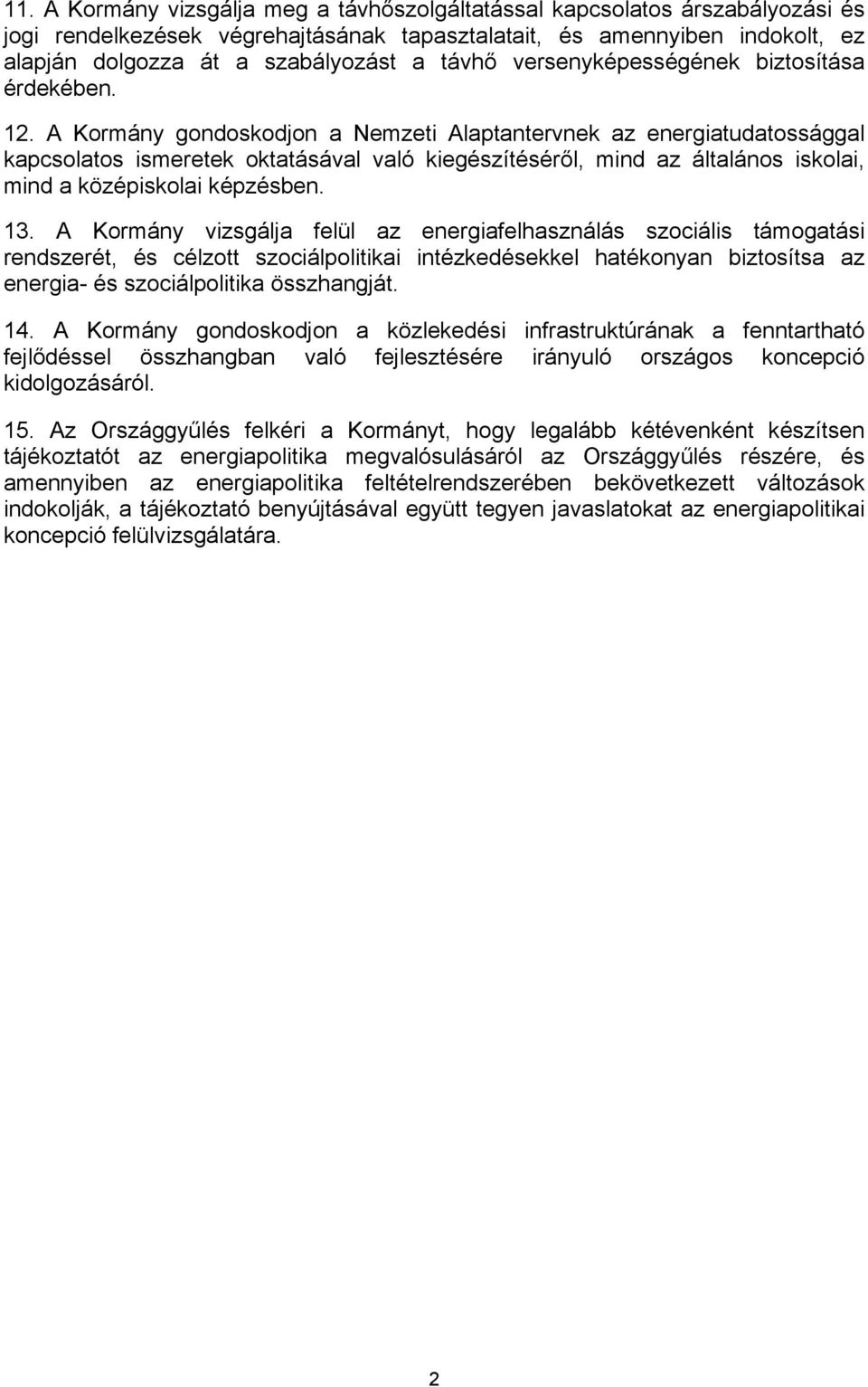 A Kormány gondoskodjon a Nemzeti Alaptantervnek az energiatudatossággal kapcsolatos ismeretek oktatásával való kiegészítéséről, mind az általános iskolai, mind a középiskolai képzésben. 13.