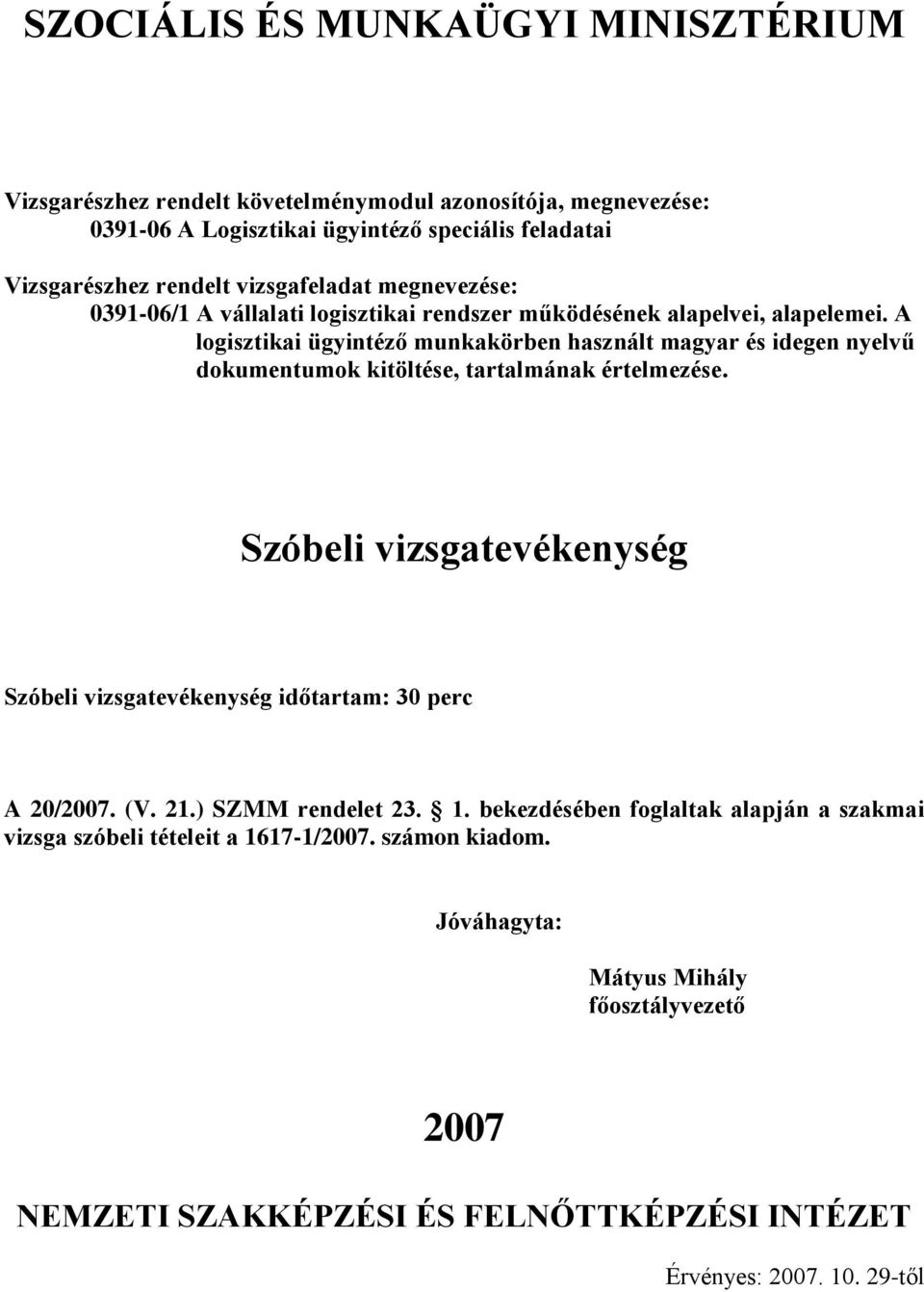 A logisztikai ügyintéző munkakörben használt magyar és idegen nyelvű Szóbeli vizsgatevékenység Szóbeli vizsgatevékenység időtartam: 30 perc A