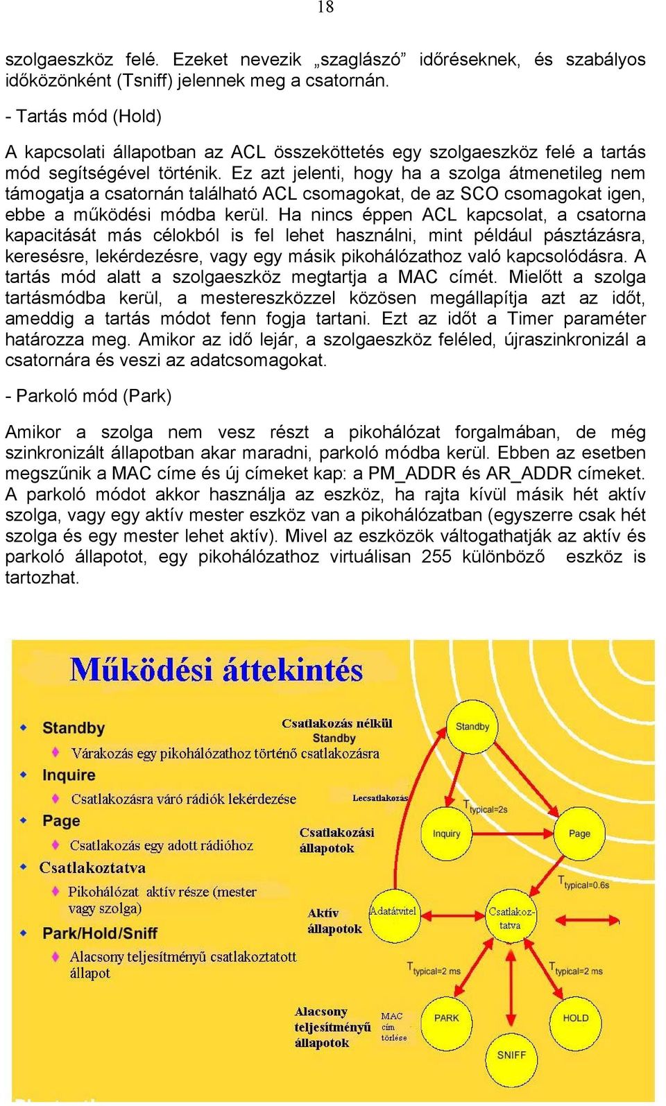 Ez azt jelenti, hogy ha a szolga átmenetileg nem támogatja a csatornán található ACL csomagokat, de az SCO csomagokat igen, ebbe a működési módba kerül.