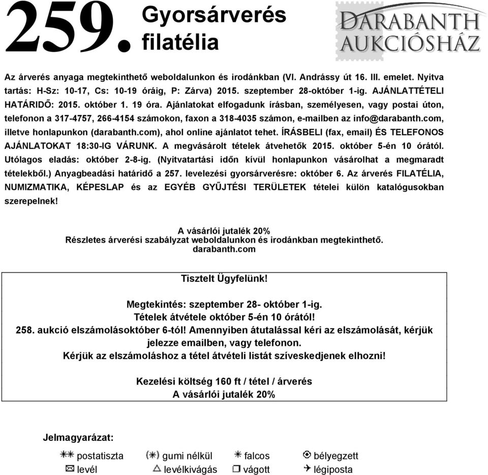 Ajánlatokat elfogadunk írásban, személyesen, vagy postai úton, telefonon a 317-4757, 266-4154 számokon, faxon a 318-4035 számon, e-mailben az info@darabanth.com, illetve honlapunkon (darabanth.