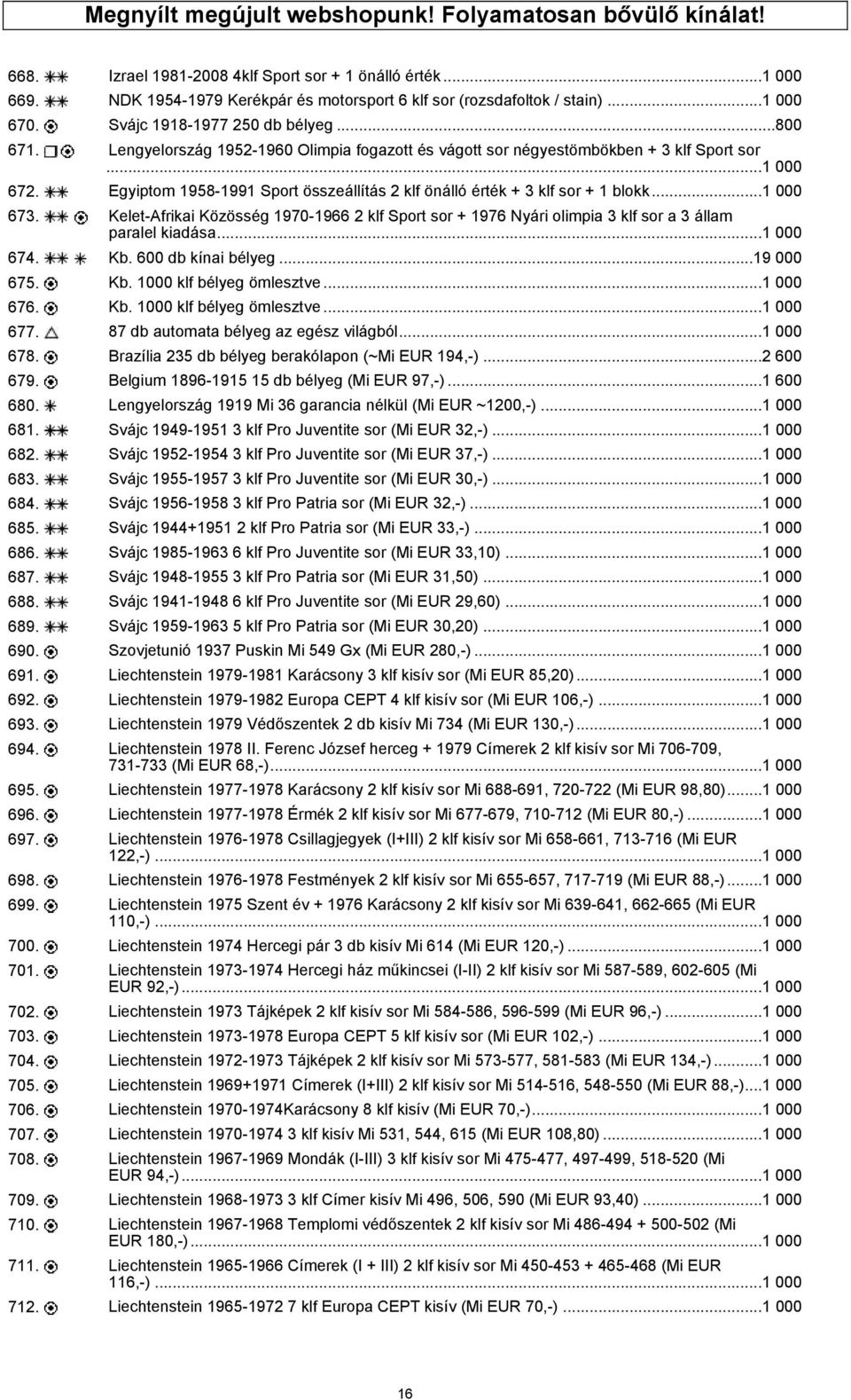 Egyiptom 1958-1991 Sport összeállítás 2 klf önálló érték + 3 klf sor + 1 blokk...1 000 673. Kelet-Afrikai Közösség 1970-1966 2 klf Sport sor + 1976 Nyári olimpia 3 klf sor a 3 állam paralel kiadása.