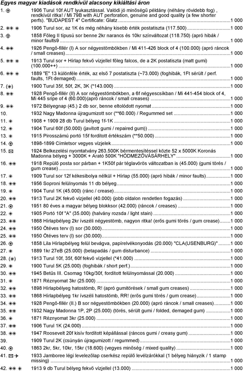 ..1 000 3. 1858 Főleg II típusú sor benne 2kr narancs és 10kr színváltozat (118.750) (apró hibák / minor faults9...1 000 4. 1926 Pengő-fillér (I) A sor négyestömbökben / Mi 411-426 block of 4 (100.