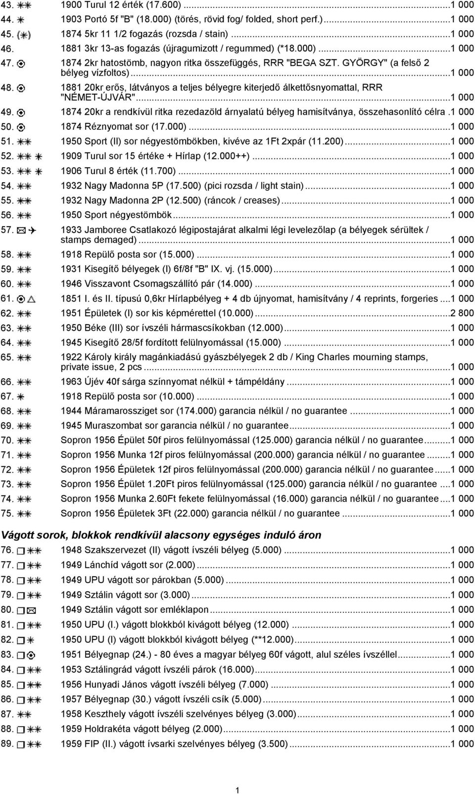 1881 20kr erős, látványos a teljes bélyegre kiterjedő álkettősnyomattal, RRR "NÉMET-ÚJVÁR"...1 000 49. 1874 20kr a rendkívül ritka rezedazöld árnyalatú bélyeg hamisítványa, összehasonlító célra.