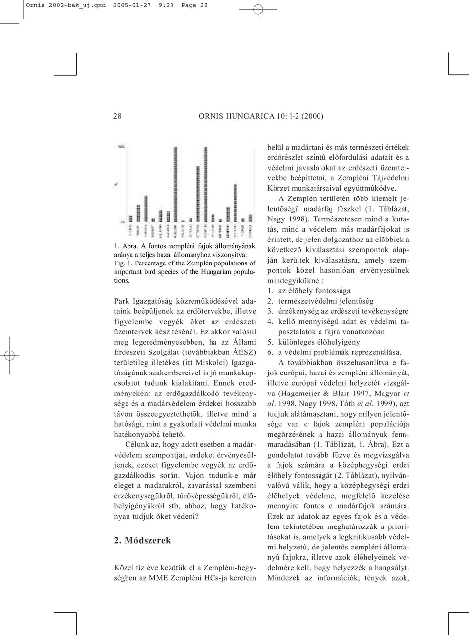 Ez akkor valósul meg legeredményesebben, ha az Állami Erdészeti Szolgálat (továbbiakban ÁESZ) területileg illetékes (itt Miskolci) Igazgatóságának szakembereivel is jó munkakapcsolatot tudunk