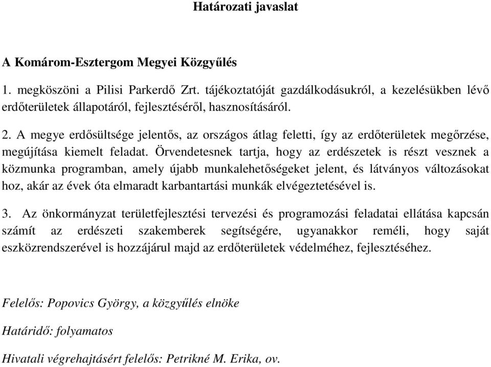 A megye erdősültsége jelentős, az országos átlag feletti, így az erdőterületek megőrzése, megújítása kiemelt feladat.