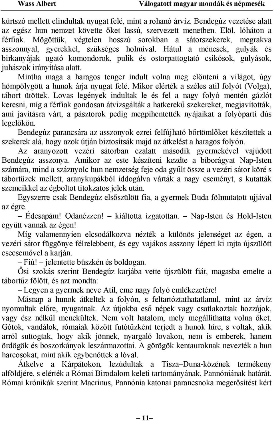 Hátul a ménesek, gulyák és birkanyájak ugató komondorok, pulik és ostorpattogtató csikósok, gulyások, juhászok irányítása alatt.