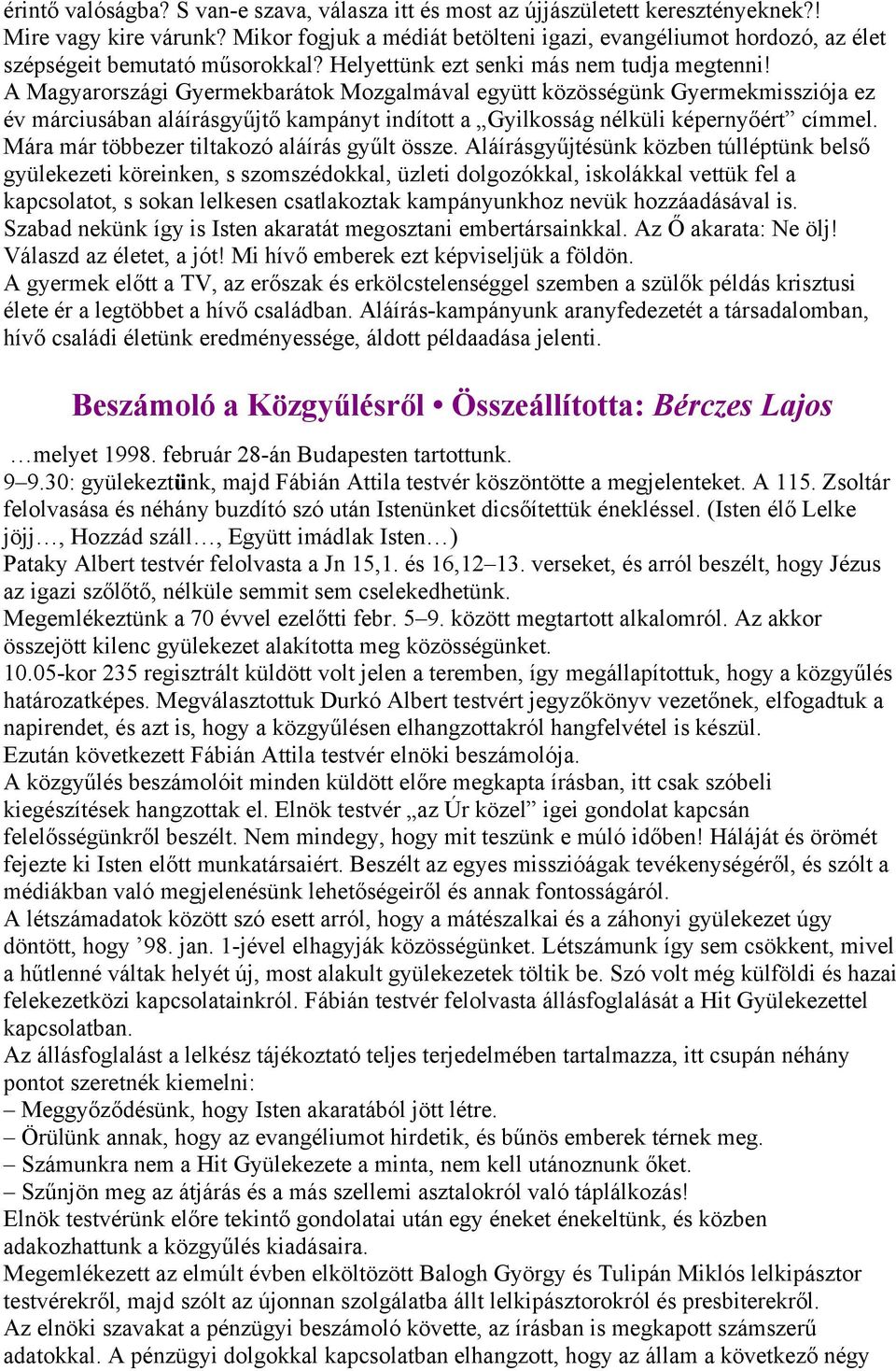 A Magyarországi Gyermekbarátok Mozgalmával együtt közösségünk Gyermekmissziója ez év márciusában aláírásgyűjtő kampányt indított a Gyilkosság nélküli képernyőért címmel.