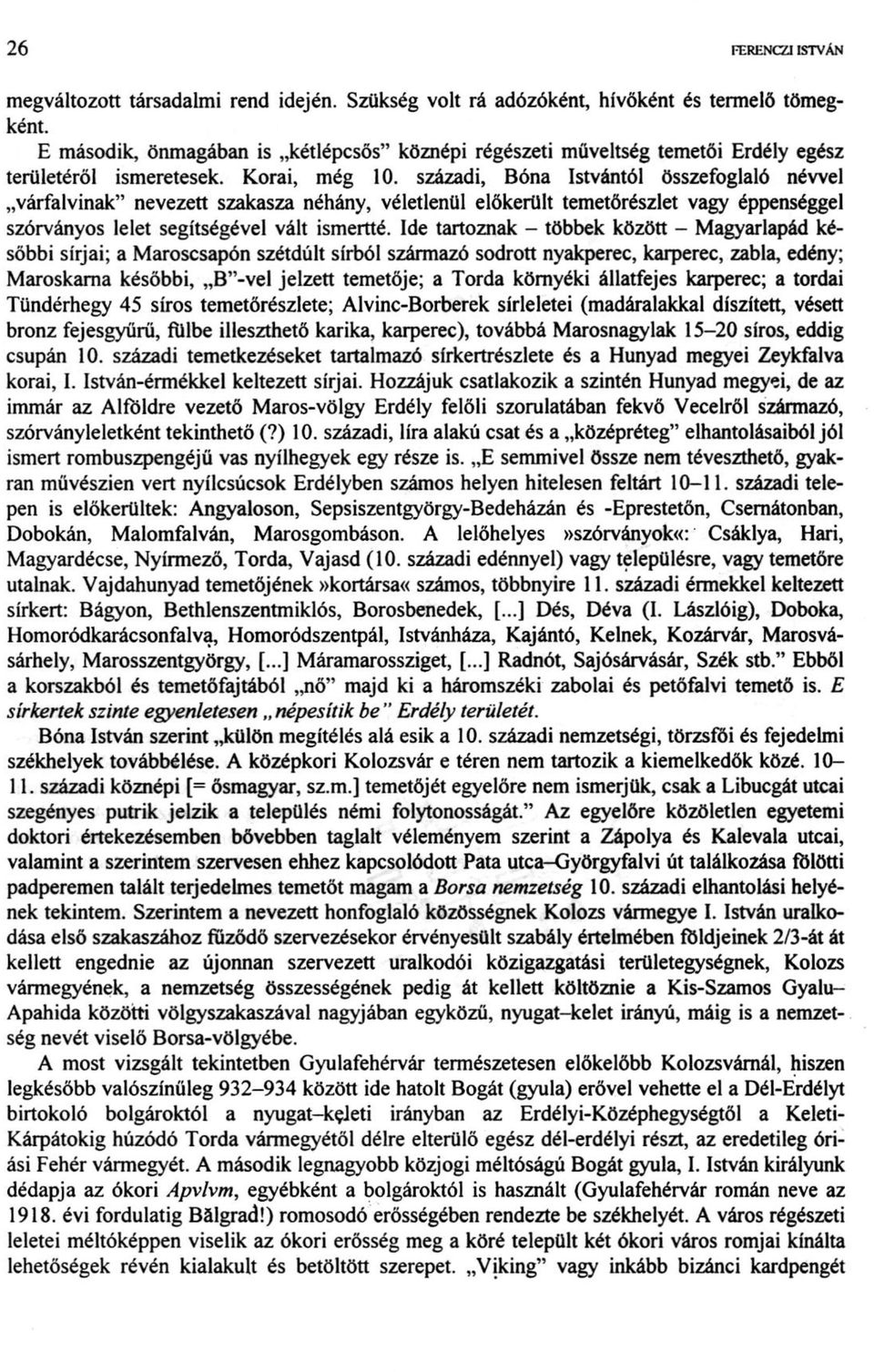 századi, Bóna Istvántól összefoglaló névvel várfalvinak" nevezett szakasza néhány, véletlenül előkerült temetőrészlet vagy éppenséggel szórványos lelet segítségével vált ismertté.