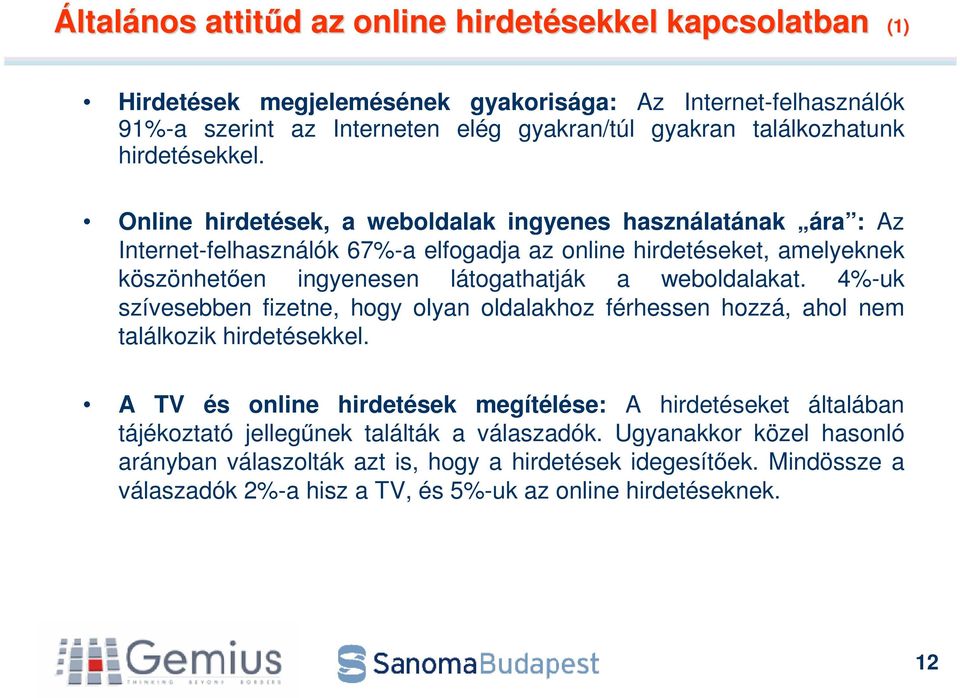 Online hirdetések, a weboldalak ingyenes használatának ára : Az Internet-felhasználók 67%-a elfogadja az online hirdetéseket, amelyeknek köszönheten ingyenesen látogathatják a weboldalakat.