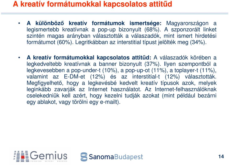 A kreatív formátumokkal kapcsolatos attitd: A válaszadók körében a legkedveltebb kreatívnak a banner bizonyult (37%).