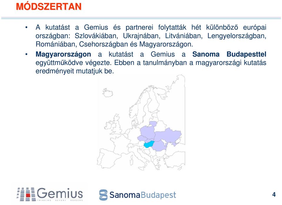 Csehországban és Magyarországon.