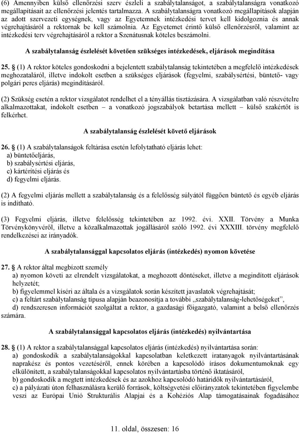 Az Egyetemet érintı külsı ellenırzésrıl, valamint az intézkedési terv végrehajtásáról a rektor a Szenátusnak köteles beszámolni.