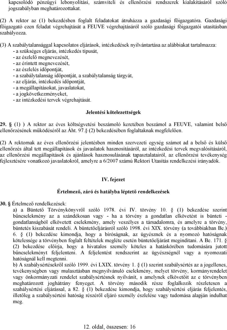 Gazdasági fıigazgató ezen feladat végrehajtását a FEUVE végrehajtásáról szóló gazdasági fıigazgatói utasításban szabályozza.