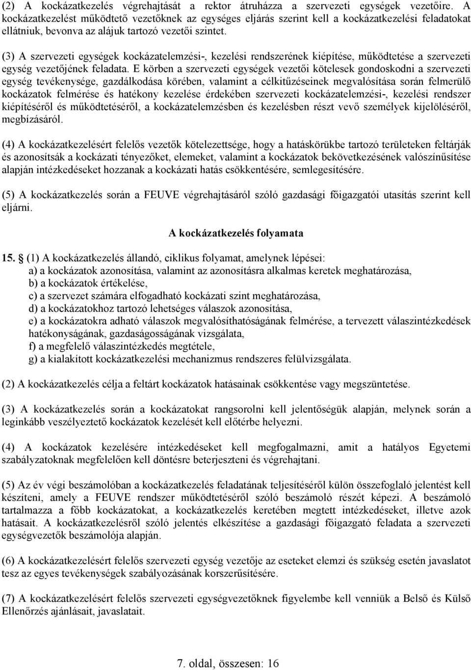 (3) A szervezeti egységek kockázatelemzési-, kezelési rendszerének kiépítése, mőködtetése a szervezeti egység vezetıjének feladata.