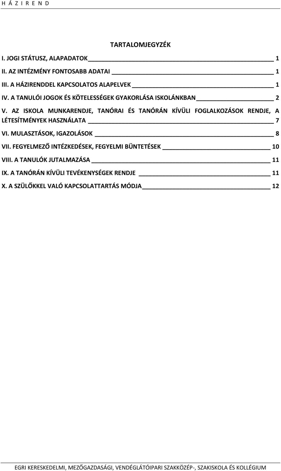 AZ ISKOLA MUNKARENDJE, TANÓRAI ÉS TANÓRÁN KÍVÜLI FOGLALKOZÁSOK RENDJE, A LÉTESÍTMÉNYEK HASZNÁLATA 7 VI. MULASZTÁSOK, IGAZOLÁSOK 8 VII.