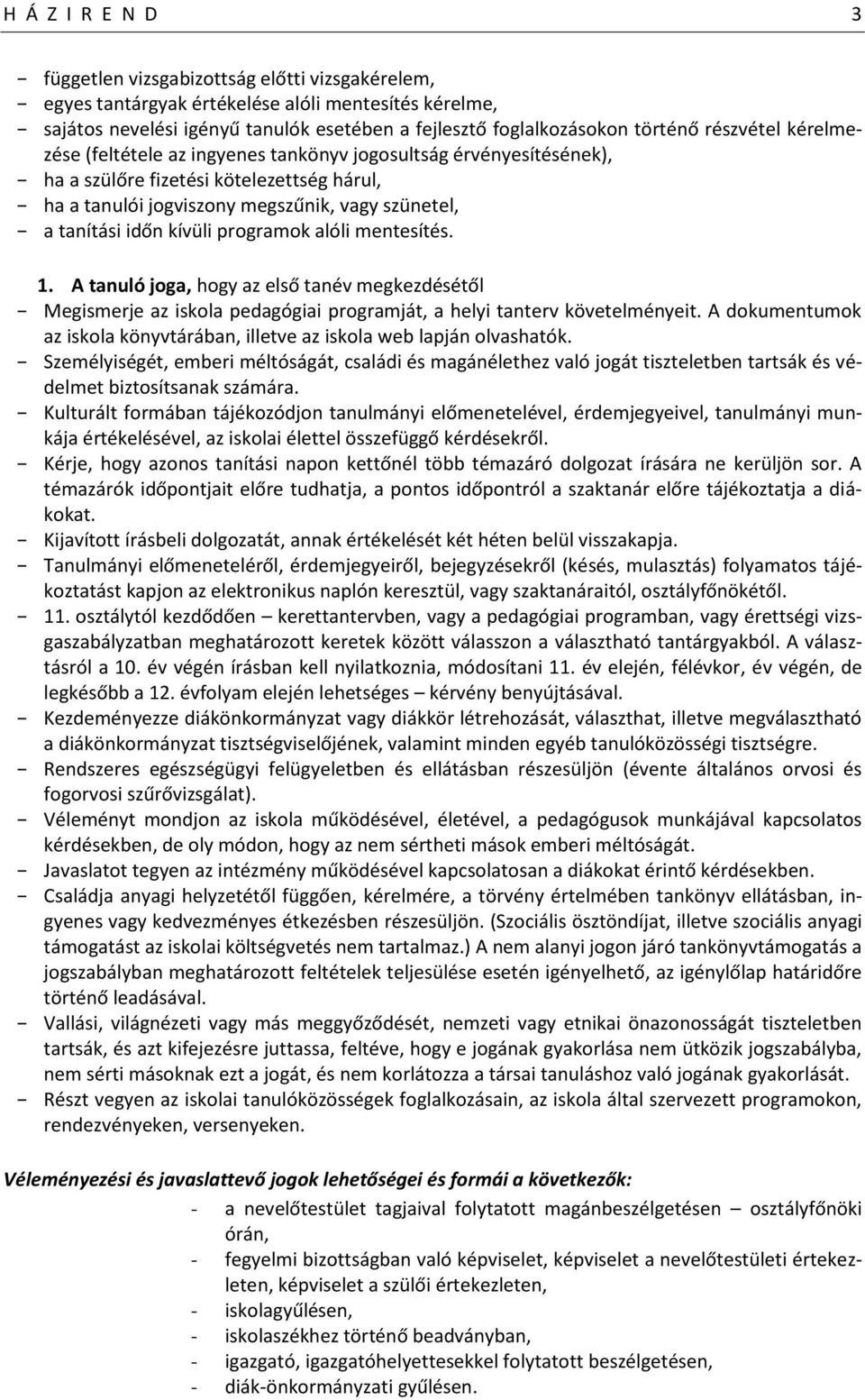 kívüli programok alóli mentesítés. 1. A tanuló joga, hogy az első tanév megkezdésétől Megismerje az iskola pedagógiai programját, a helyi tanterv követelményeit.