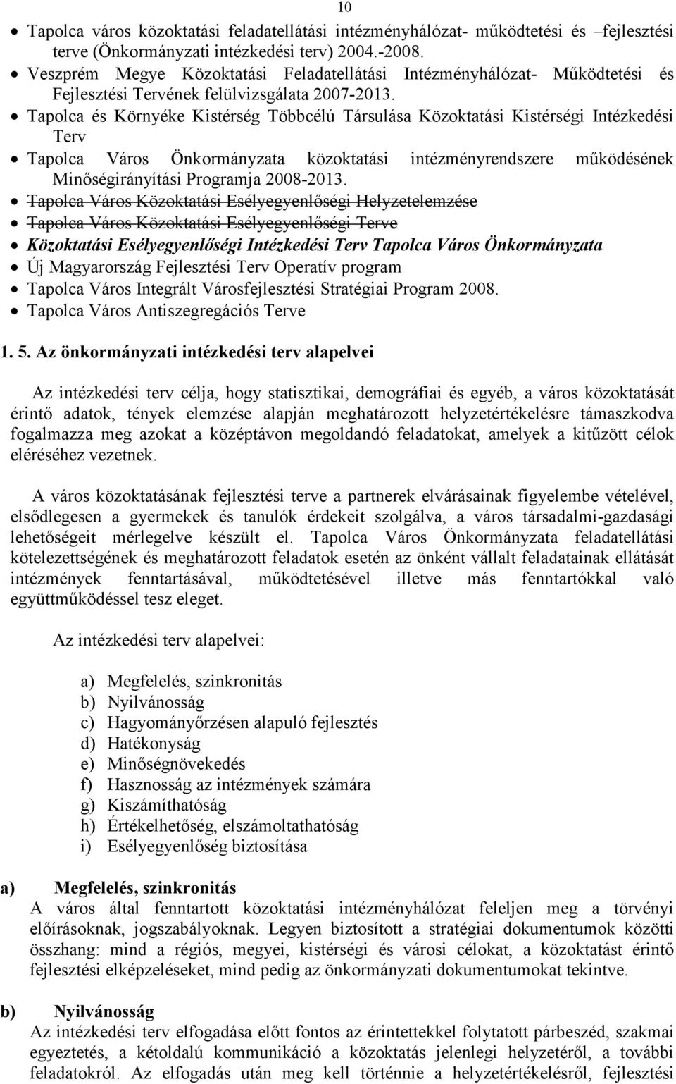 Tapolca és Környéke Kistérség Többcélú Társulása Közoktatási Kistérségi Intézkedési Terv Tapolca Város Önkormányzata közoktatási intézményrendszere működésének Minőségirányítási Programja 8-2013.