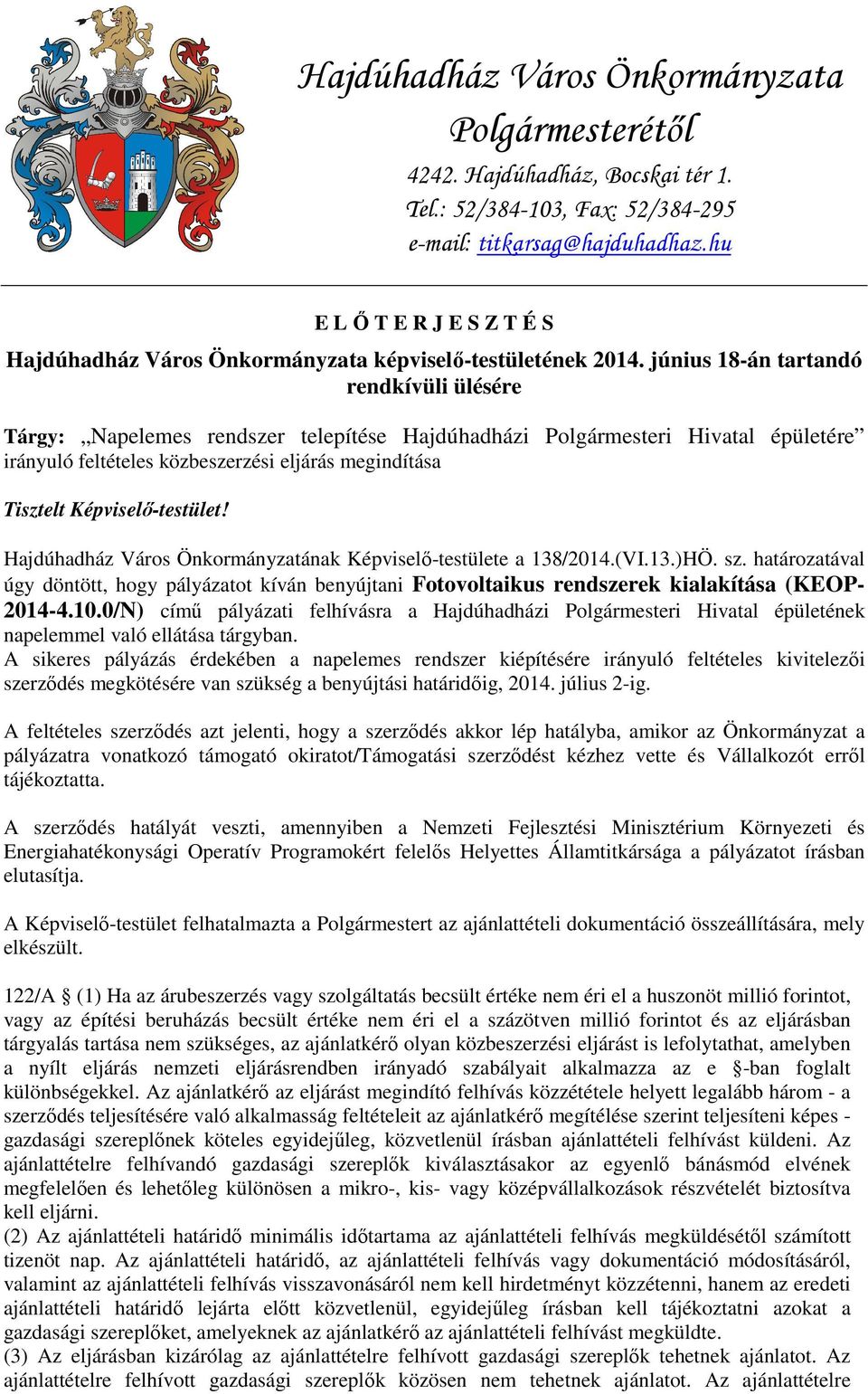 június 18-án tartandó rendkívüli ülésére Tárgy: Napelemes rendszer telepítése Hajdúhadházi Polgármesteri Hivatal épületére irányuló feltételes közbeszerzési eljárás megindítása Tisztelt