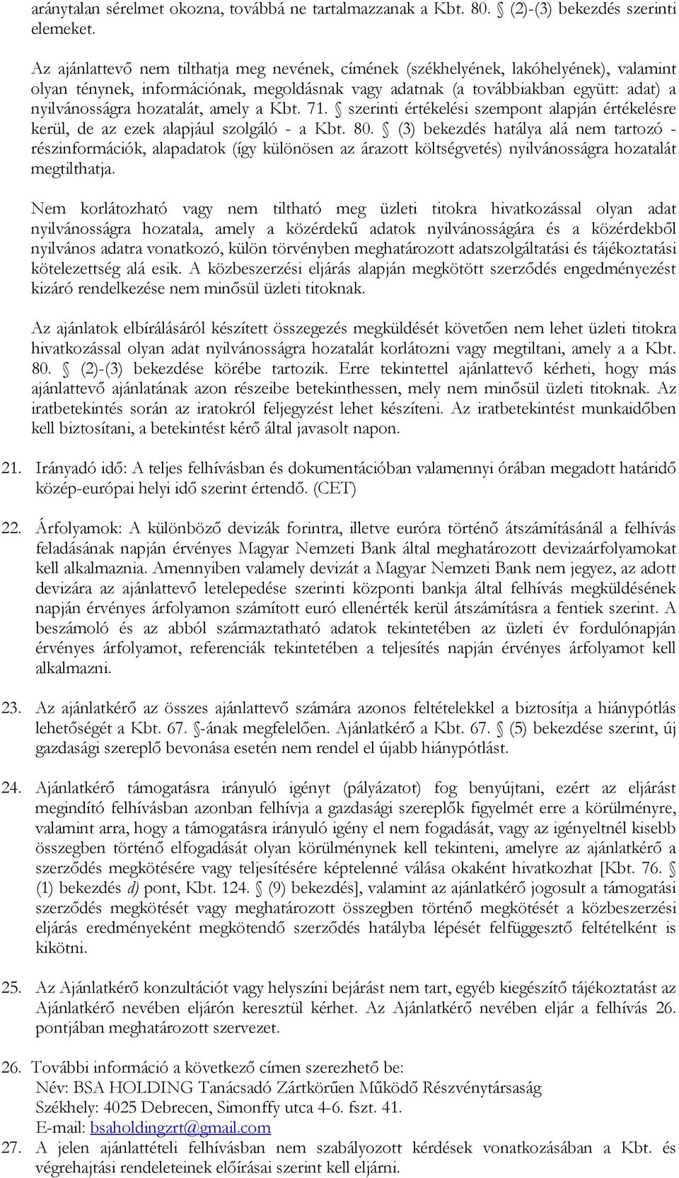 hozatalát, amely a Kbt. 71. szerinti értékelési szempont alapján értékelésre kerül, de az ezek alapjául szolgáló - a Kbt. 80.