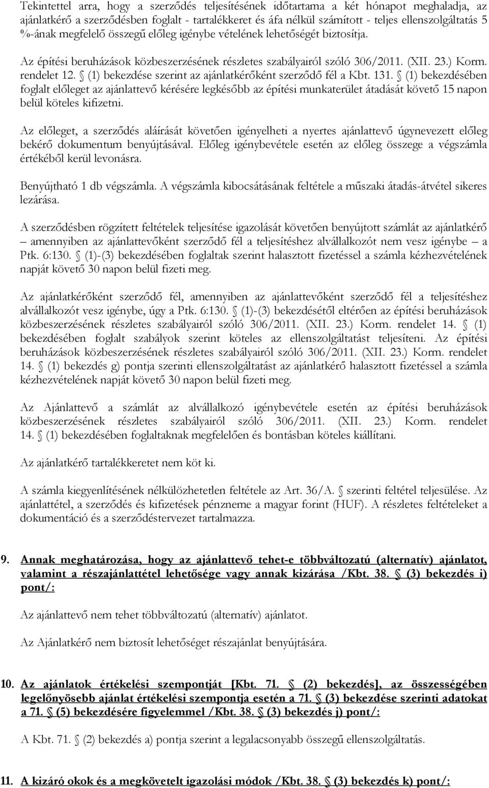 (1) bekezdése szerint az ajánlatkérőként szerződő fél a Kbt. 131.