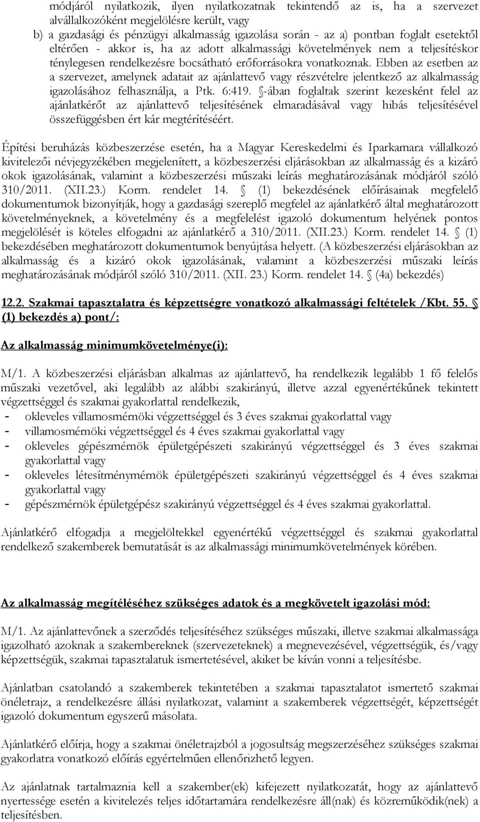 Ebben az esetben az a szervezet, amelynek adatait az ajánlattevő vagy részvételre jelentkező az alkalmasság igazolásához felhasználja, a Ptk. 6:419.